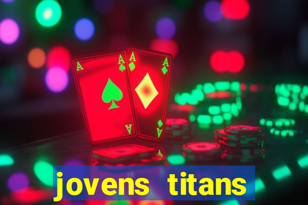 jovens titans cavando fortunas